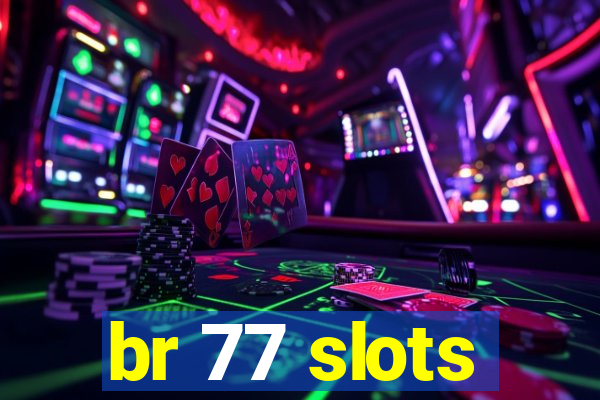 br 77 slots